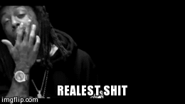REALEST SHIT | image tagged in gifs | made w/ Imgflip video-to-gif maker