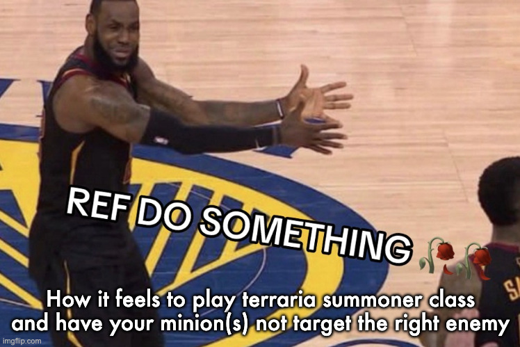 REF DO SOMETHING | How it feels to play terraria summoner class and have your minion(s) not target the right enemy | image tagged in ref do something | made w/ Imgflip meme maker