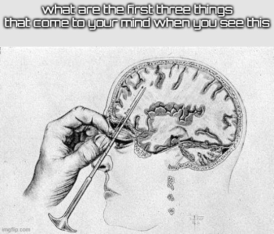 mine is: you mfs, benjamin, limbus company | what are the first three things that come to your mind when you see this | image tagged in lobotomy | made w/ Imgflip meme maker