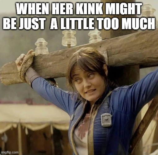 Extreme Kink | WHEN HER KINK MIGHT BE JUST  A LITTLE TOO MUCH | image tagged in sex jokes | made w/ Imgflip meme maker