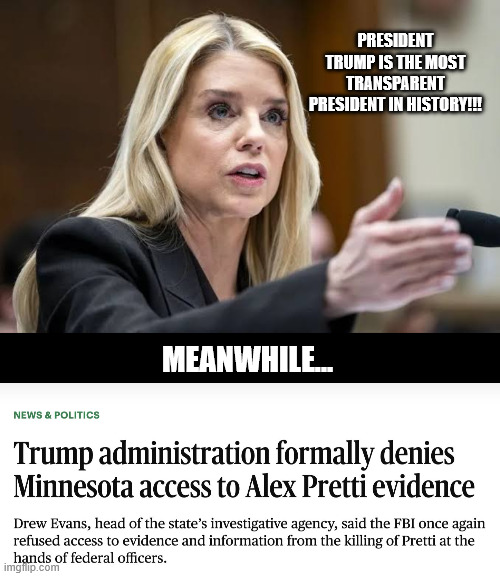 PRESIDENT TRUMP IS THE MOST TRANSPARENT PRESIDENT IN HISTORY!!! MEANWHILE... | image tagged in pam bondi 50000 | made w/ Imgflip meme maker