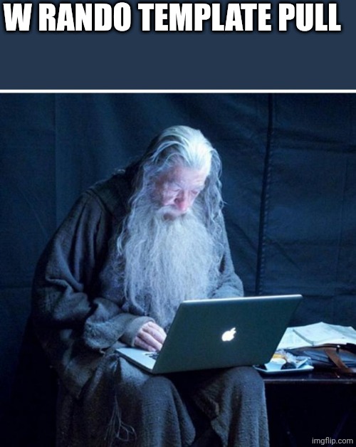 Gandalf Checks His Email | W RANDO TEMPLATE PULL | image tagged in gandalf checks his email | made w/ Imgflip meme maker