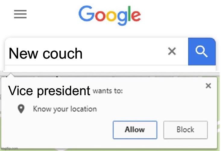 Did somebody say couch | New couch; Vice president | image tagged in wants to know your location,memes | made w/ Imgflip meme maker