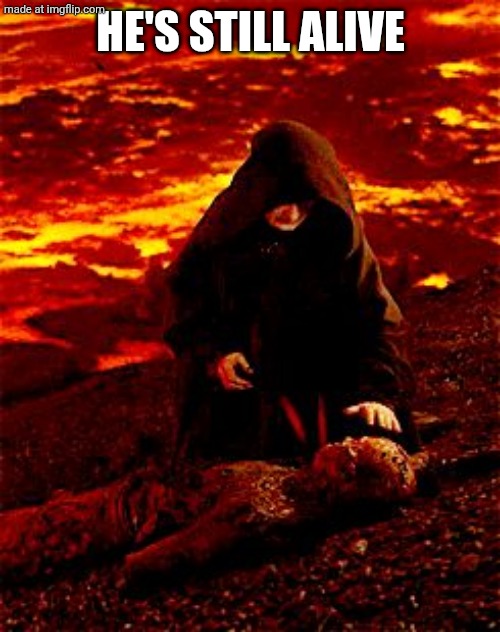 He's still alive | HE'S STILL ALIVE | image tagged in he's still alive | made w/ Imgflip meme maker