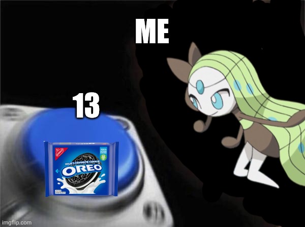 Melloeta presses the 13 button lol | ME; 13 | image tagged in memes,blank nut button,thirteen,13 | made w/ Imgflip meme maker