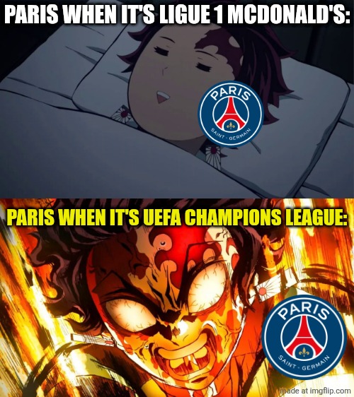 Monaco - PSG 2-3. Can Paris activate its Real Madrid Champions League mentality to make back-to-back UCL trophies??? | PARIS WHEN IT'S LIGUE 1 MCDONALD'S:; PARIS WHEN IT'S UEFA CHAMPIONS LEAGUE: | image tagged in tanjiro sleeping,god mode tanjiro,psg,monaco,champions league,demon slayer | made w/ Imgflip meme maker