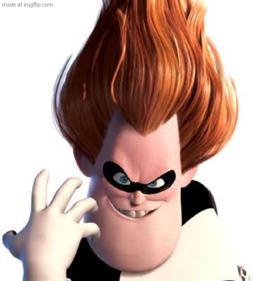 Syndrome | image tagged in syndrome | made w/ Imgflip meme maker