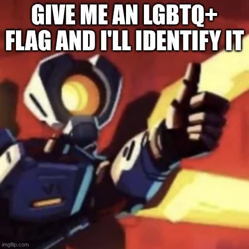 v11 thumbs up | GIVE ME AN LGBTQ+ FLAG AND I'LL IDENTIFY IT | image tagged in v11 thumbs up | made w/ Imgflip meme maker