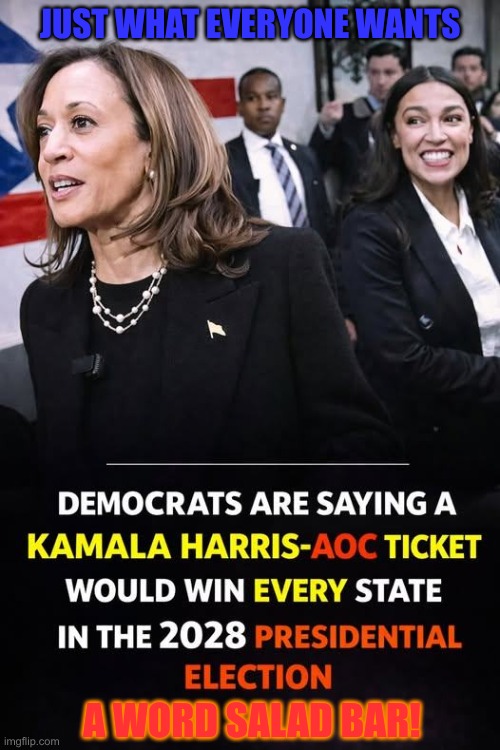 Democrats talking about 2028 already | JUST WHAT EVERYONE WANTS; A WORD SALAD BAR! | image tagged in 2028 election,kamala harris,aoc,rumors | made w/ Imgflip meme maker
