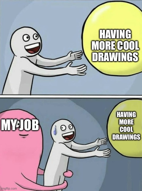 big yellow ball and... | HAVING MORE COOL DRAWINGS MY JOB HAVING MORE COOL DRAWINGS | image tagged in big yellow ball and | made w/ Imgflip meme maker