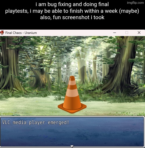 i am bug fixing and doing final playtests, i may be able to finish within a week (maybe)
also, fun screenshot i took | made w/ Imgflip meme maker
