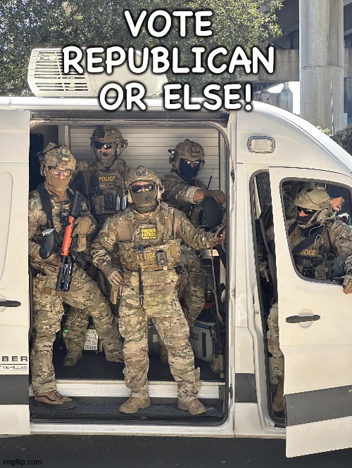 VOTE 
REPUBLICAN 
OR ELSE! | image tagged in ice van | made w/ Imgflip meme maker