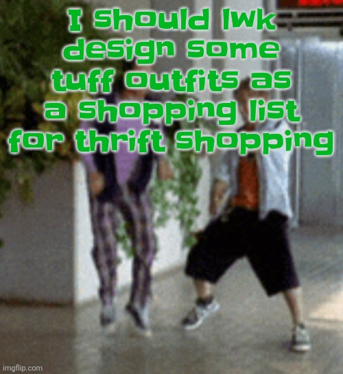 Breaking it down | I should lwk design some tuff outfits as a shopping list for thrift shopping | image tagged in breaking it down | made w/ Imgflip meme maker