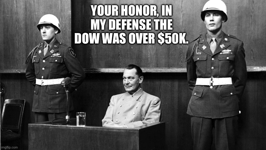 Nuremberg | YOUR HONOR, IN MY DEFENSE THE DOW WAS OVER $50K. | image tagged in nuremberg,pam bondi,donald trump,jeffrey epstein | made w/ Imgflip meme maker
