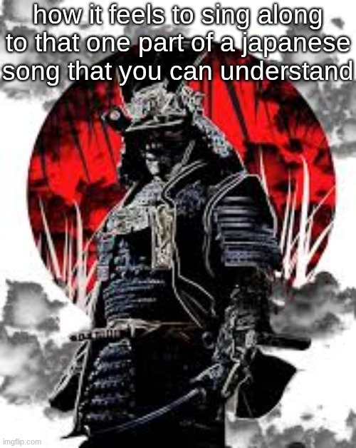 how it feels to sing along to that one part of a japanese song that you can understand | made w/ Imgflip meme maker
