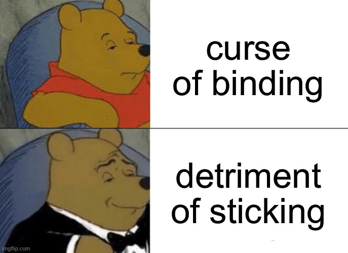 . | curse of binding; detriment of sticking | image tagged in memes,tuxedo winnie the pooh,minecraft,minecraft memes | made w/ Imgflip meme maker