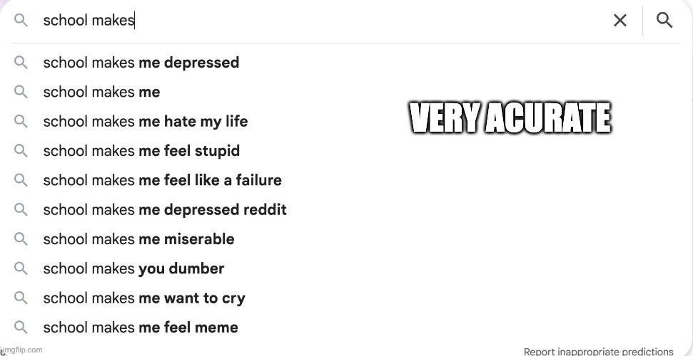 very acurate | VERY ACURATE | image tagged in school | made w/ Imgflip meme maker