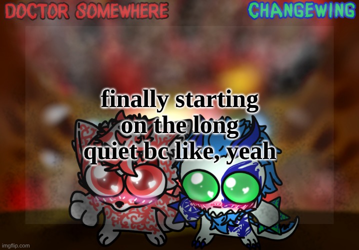 my joy and whimsy has faded | finally starting on the long quiet bc like, yeah | image tagged in doctor somewhere changewing shared template | made w/ Imgflip meme maker