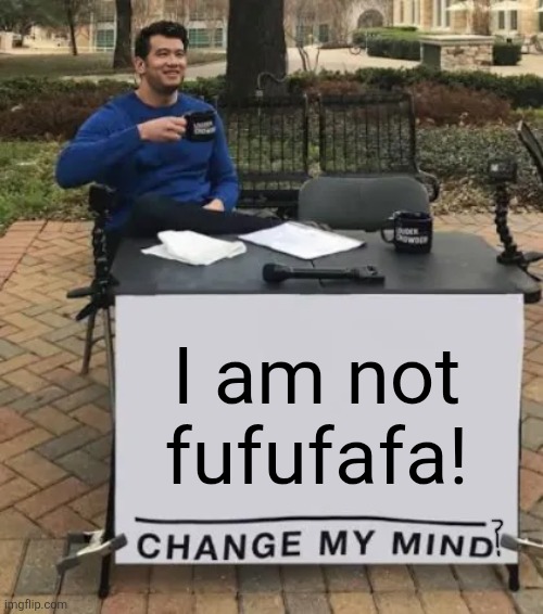 I am not fufufafa! | image tagged in memes,evil,suspect | made w/ Imgflip meme maker