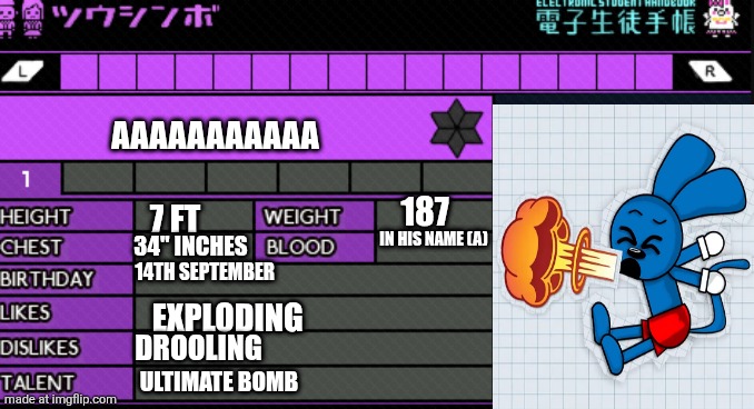 Danganronpa oc report card | AAAAAAAAAAA 7 FT 34" INCHES 187 IN HIS NAME (A) 14TH SEPTEMBER EXPLODING DROOLING ULTIMATE BOMB | image tagged in danganronpa oc report card | made w/ Imgflip meme maker