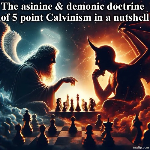 Yeah this is basically what it is | image tagged in calvinism,calvinist memes,anti calvinism,reformed theology,chess,puppets | made w/ Imgflip meme maker