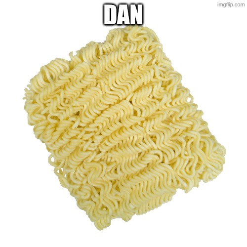 Instant Noodles | DAN | image tagged in instant noodles | made w/ Imgflip meme maker