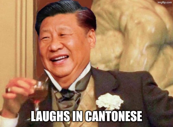 Xi Jinping laughing | LAUGHS IN CANTONESE | image tagged in xi jinping laughing | made w/ Imgflip meme maker