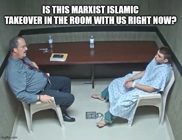 Are they in the room with us right now? | IS THIS MARXIST ISLAMIC TAKEOVER IN THE ROOM WITH US RIGHT NOW? | image tagged in are they in the room with us right now | made w/ Imgflip meme maker