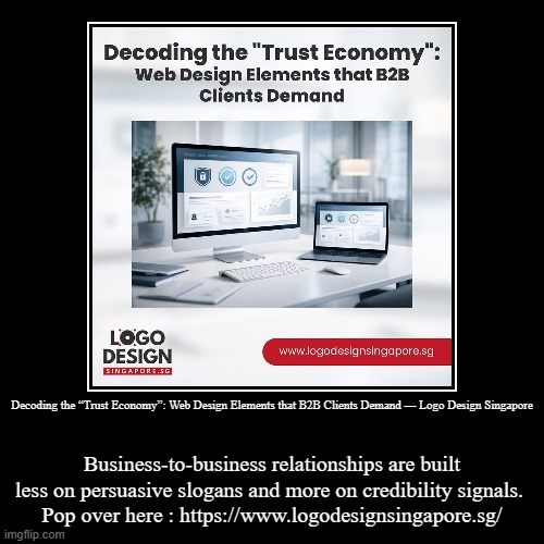 Decoding the “Trust Economy”: Web Design Elements that B2B Clients Demand — Logo Design Singapore | Business-to-business relationships are b | image tagged in funny,demotivationals | made w/ Imgflip demotivational maker