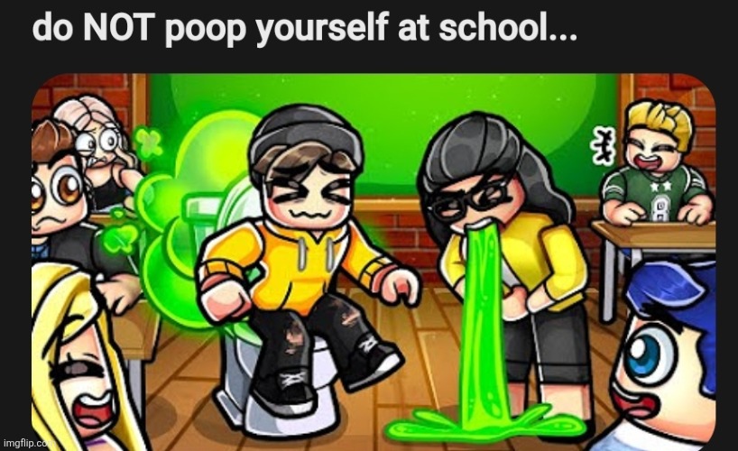 do NOT poop yourself at school... | made w/ Imgflip meme maker
