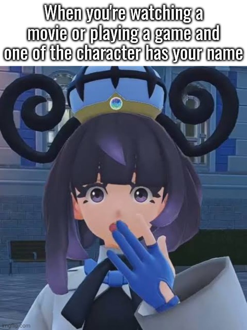 Happened one time by the gacha game "Zenless Zone Zero" and I was surprised. | When you're watching a
movie or playing a game and one of the character has your name | image tagged in name,movie,video games | made w/ Imgflip meme maker