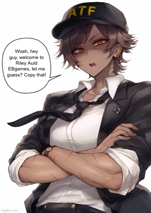 Woah, hey guy, welcome to Riley Auld EBgames, let me guess? Copy that! | made w/ Imgflip meme maker