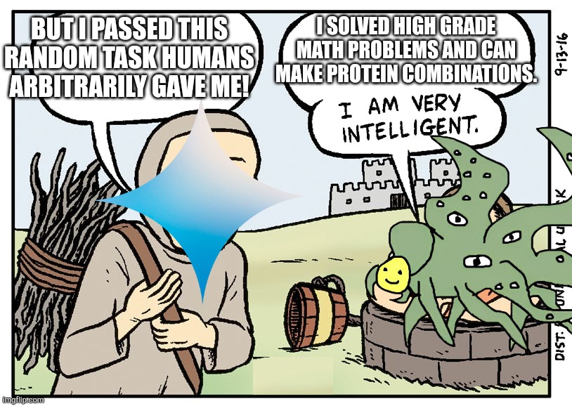 assert dominance | I SOLVED HIGH GRADE MATH PROBLEMS AND CAN MAKE PROTEIN COMBINATIONS. BUT I PASSED THIS RANDOM TASK HUMANS ARBITRARILY GAVE ME! | image tagged in i am very intelligent | made w/ Imgflip meme maker