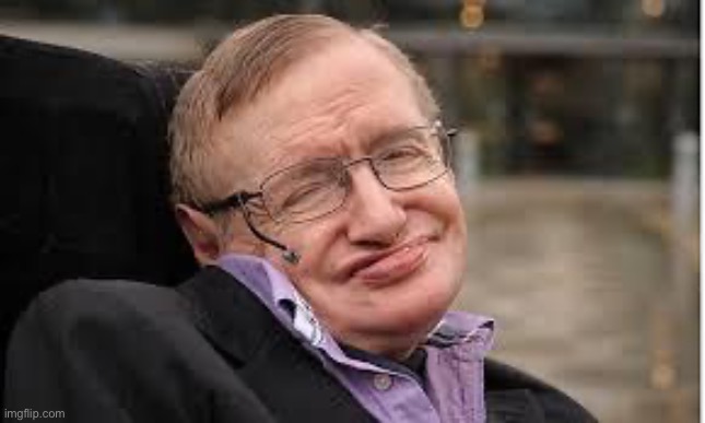 Steven Hawking 3 | image tagged in steven hawking 3 | made w/ Imgflip meme maker
