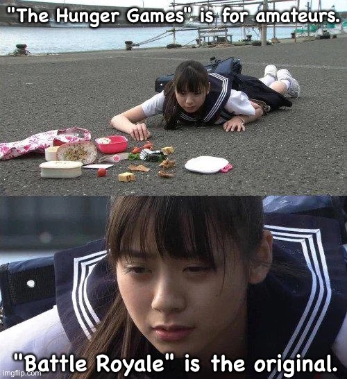 "The Hunger Games" is for amateurs. "Battle Royale" is the original. | image tagged in rio yamashita | made w/ Imgflip meme maker