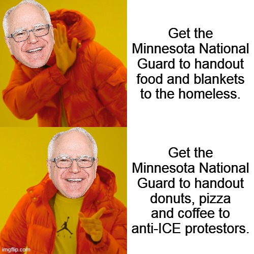 Drake Hotline Bling Meme | Get the Minnesota National Guard to handout food and blankets to the homeless. Get the Minnesota National Guard to handout donuts, pizza and coffee to anti-ICE protestors. | image tagged in memes,drake hotline bling | made w/ Imgflip meme maker