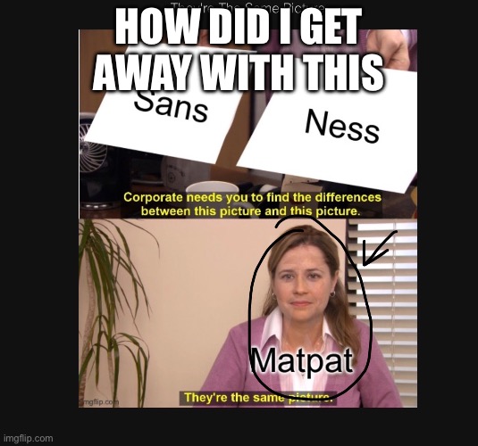 HOW DID I GET AWAY WITH THIS | made w/ Imgflip meme maker