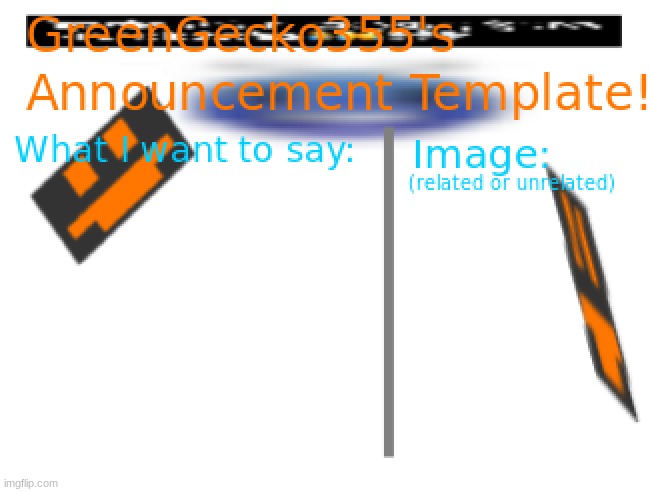 GreenGecko355 announcement temp | image tagged in greengecko355 announcement temp | made w/ Imgflip meme maker