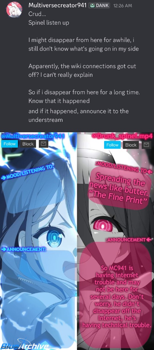 This is an Understream special report! MC941 unavailable! | Spreading the news like butter. “The Fine Print”; So MC941 is having internet trouble and may not be here for several days. Don’t worry, he didn’t disappear off the Internet, he’s having technical trouble. | image tagged in spinel and mc941 shared announcement template | made w/ Imgflip meme maker