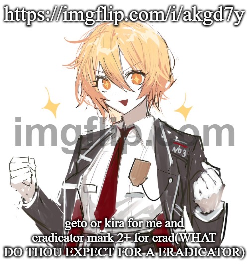 don quote | https://imgflip.com/i/akgd7y; geto or kira for me and eradicator mark 2+ for erad(WHAT DO THOU EXPECT FOR A ERADICATOR) | image tagged in don quote | made w/ Imgflip meme maker