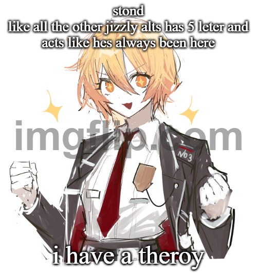 don quote | stond
like all the other jizzly alts has 5 leter and acts like hes always been here; i have a theroy | image tagged in don quote | made w/ Imgflip meme maker