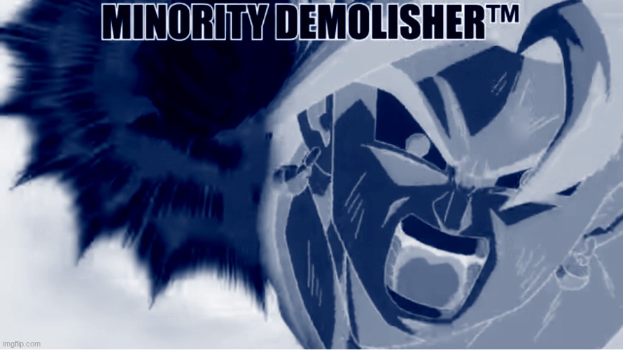Minority demolisher | image tagged in minority demolisher | made w/ Imgflip meme maker