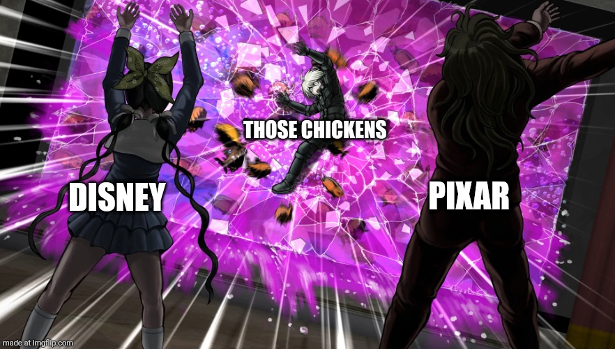 DISNEY PIXAR THOSE CHICKENS | image tagged in gonta and tenko throw k1-bo at glass | made w/ Imgflip meme maker