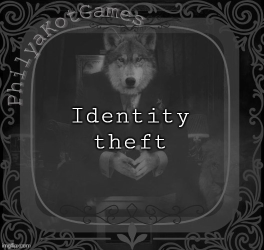 Wolf on a chair v2 | Identity theft | image tagged in wolf on a chair v2 | made w/ Imgflip meme maker