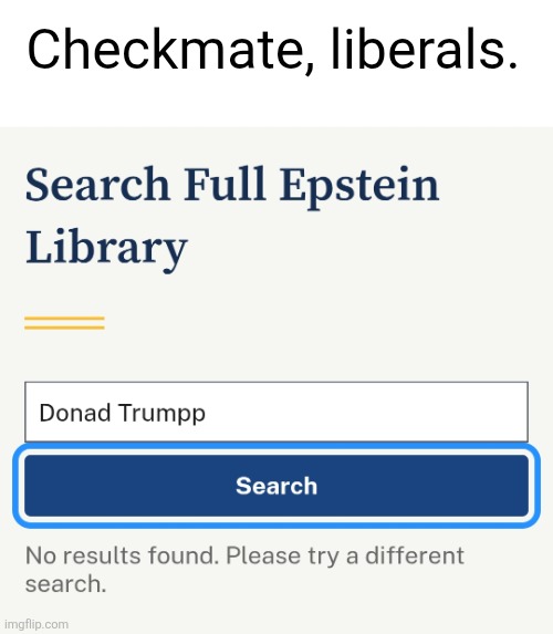 Checkmate, liberals. | image tagged in donad trumpp,president,pedophilia,jeffrey epstein,epstein files,checkmate liberals | made w/ Imgflip meme maker