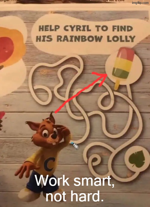 Work smart, not hard. | made w/ Imgflip meme maker