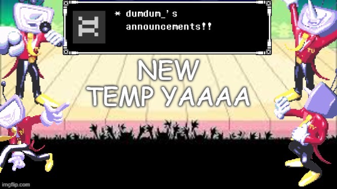 dumdum_'s DT temp | NEW TEMP YAAAA | image tagged in dumdum_'s dt temp | made w/ Imgflip meme maker