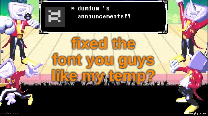 dumdum_'s DT temp | fixed the font you guys like my temp? | image tagged in dumdum_'s dt temp | made w/ Imgflip meme maker