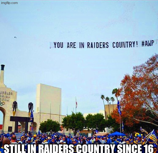 LA Rams meme | STILL IN RAIDERS COUNTRY SINCE 16 | image tagged in memes,rams,los angeles,nfl memes,sports,football | made w/ Imgflip meme maker