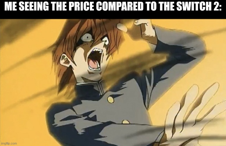 Kaiba cooked | ME SEEING THE PRICE COMPARED TO THE SWITCH 2: | image tagged in kaiba cooked | made w/ Imgflip meme maker